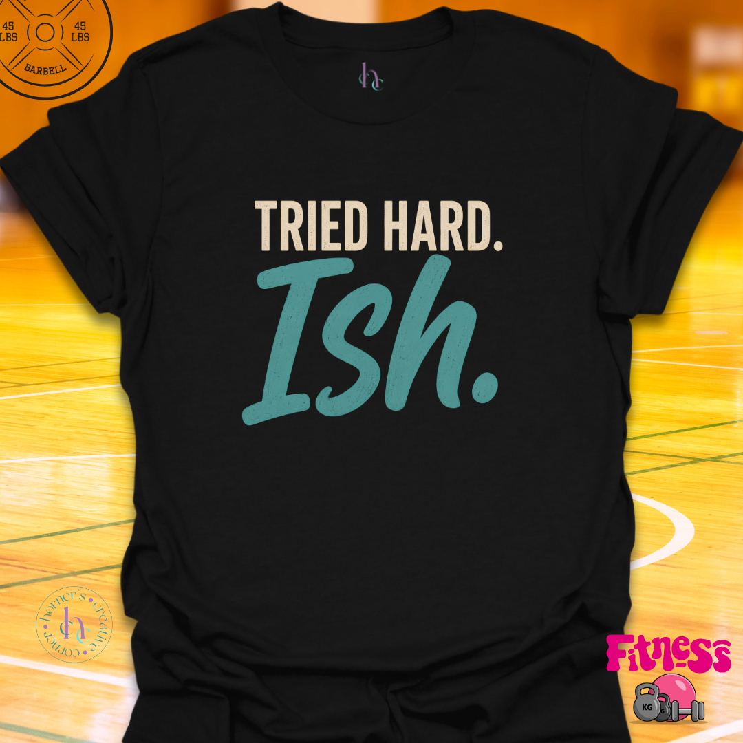 Tried Hardish T-Shirt