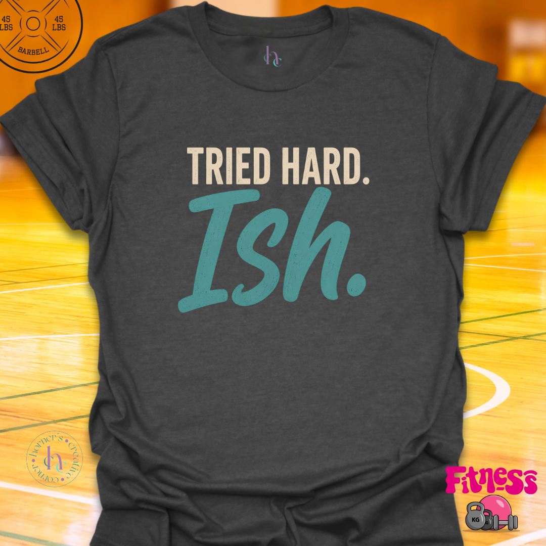 Tried Hardish T-Shirt