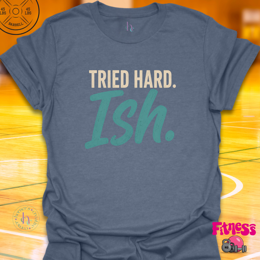Tried Hardish T-Shirt