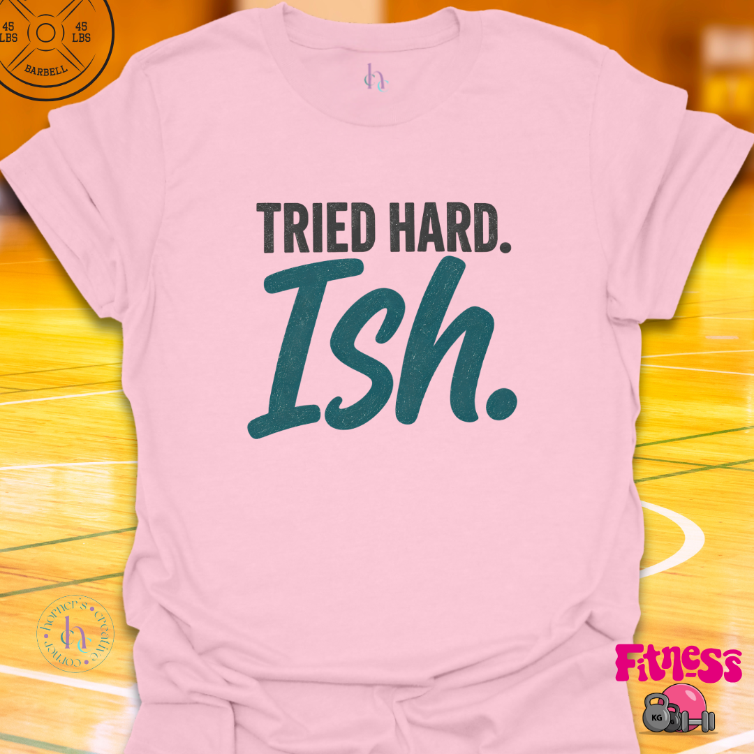 Tried Hardish T-Shirt