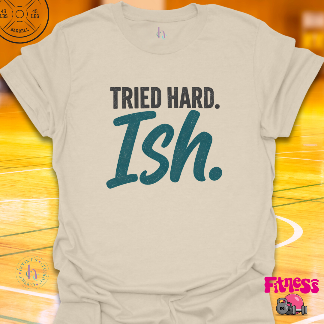 Tried Hardish T-Shirt