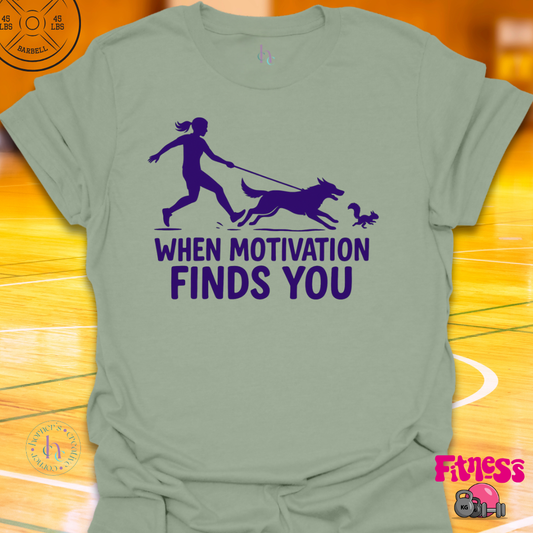 When Motivation Finds You T-Shirt