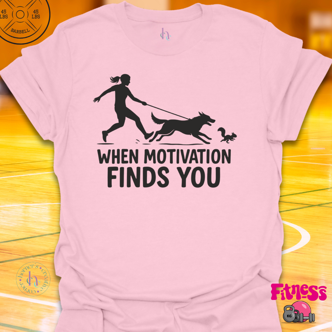 When Motivation Finds You T-Shirt