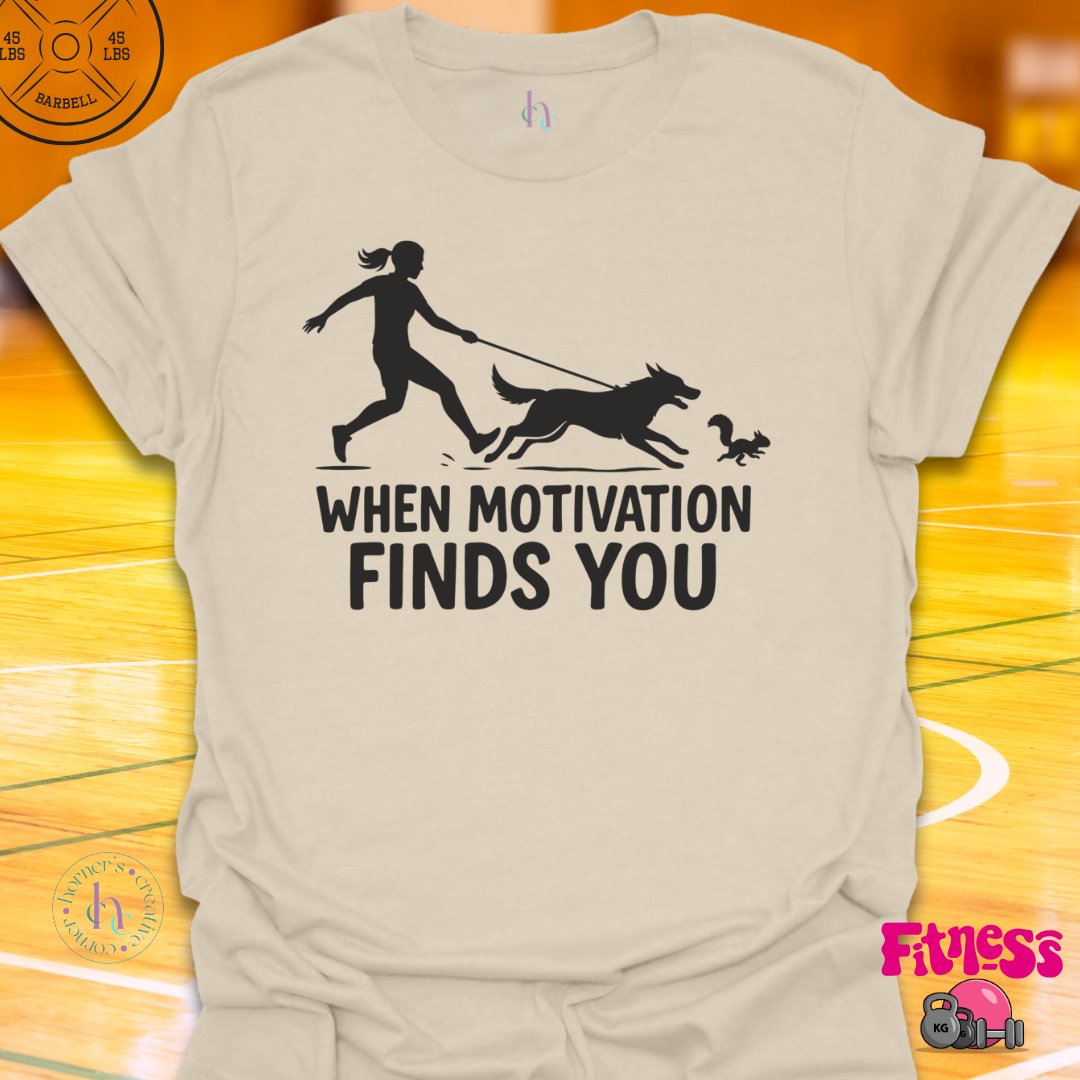 When Motivation Finds You T-Shirt