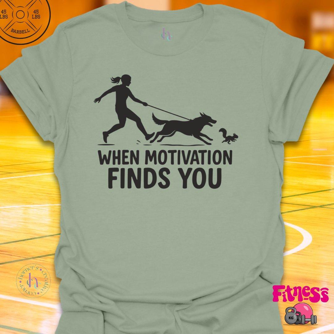 When Motivation Finds You T-Shirt