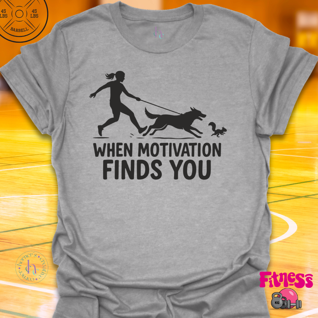 When Motivation Finds You T-Shirt